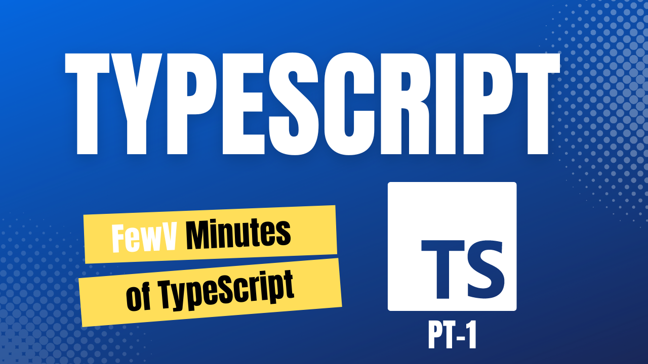 FewV minutes of TypeScript and Installing it.