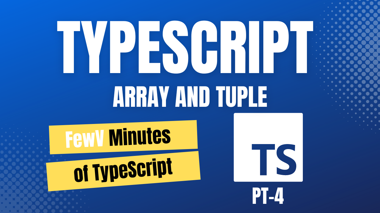 FewV minutes of Arrays and Tupple in Typescript.