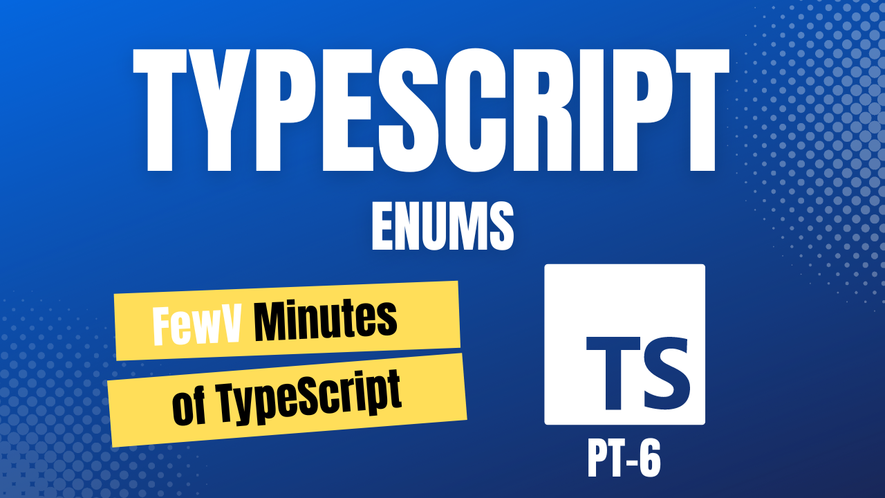 FewV minutes of Enums in TypeScript